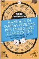 Manuale di sopravvivenza per immigrati clandestini. L'avventura italiana di Joan, immigrato rumeno di Piero Colaprico edito da Rizzoli