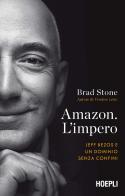 Amazon. L'impero. Jeff Bezos e un dominio senza confini di Brad Stone edito da Hoepli