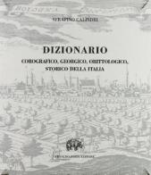 Dizionario corografico, georgico, orittologico, storico della Italia di Serafino Calindri edito da Forni