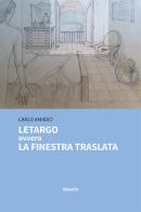 Letargo ovvero la finestra traslata di Carlo Amadio edito da Gruppo Albatros Il Filo