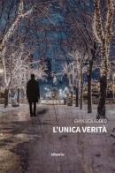 L'unica verità di Gianluca Addeo edito da Gruppo Albatros Il Filo