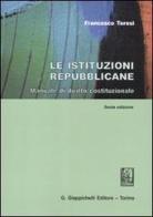 Le istituzioni repubblicane. Manuale di diritto costituzionale di Francesco Teresi edito da Giappichelli