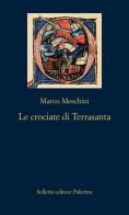 Le crociate di Terrasanta di Marco Meschini edito da Sellerio Editore Palermo