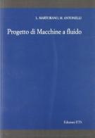 Progetto di macchine a fluido di Luigi Martorano, Marco Antonelli edito da Edizioni ETS