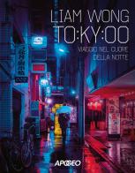To:ky:oo. Viaggio nel cuore della notte. Ediz. illustrata di Liam Wong edito da Apogeo