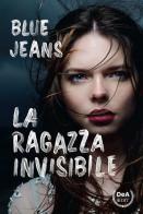 La ragazza invisibile di Blue Jeans edito da DeA Planeta Libri