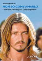 Non so come amarlo. I volti di Cristo in Jesus Christ Superstar di Stefano Fenaroli edito da Ancora