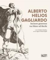 Alberto Helios Gagliardo. Incisore genovese tra Dürer ed Hecht edito da SAGEP