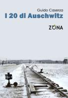 i 20 di Auschwitz di Guido Caserza edito da Zona