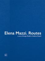 Elena Mazzi. Routes edito da Gli Ori