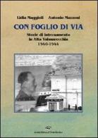 Con foglio di via. Storie di internamento in Valmarecchia di Lidia Maggioli, Antonio Mazzoni edito da Il Ponte Vecchio