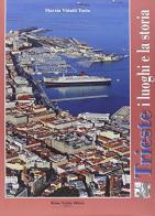 Trieste. I luoghi e la storia di Marzia Vidulli Torlo edito da Fachin