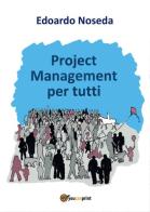 Project management per tutti di Edoardo Noseda edito da Youcanprint