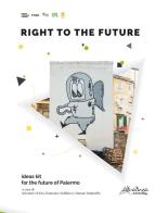 Right to the future. Ideas kit for the future of Palermo edito da Altralinea