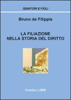 La filiazione nella storia del diritto di Bruno De Filippis edito da Cendon Libri