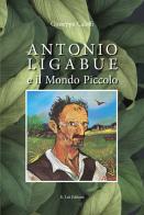 Antonio Ligabue e il mondo piccolo di Giuseppe Caleffi edito da E.Lui