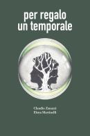 Per regalo un temporale di Claudio Zanazzi, Elena Martinelli edito da Universitas Studiorum