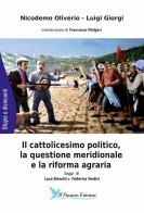 Il cattolicesimo politico, la questione meridionale e la riforma agraria di Nicodemo Oliverio, Luigi Giorgi edito da Il Pensiero
