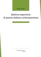 Settimo repertorio di poesia italiana contemporanea. Premio «Arcipelago Itaca». 8ª edizione edito da Arcipelago Itaca