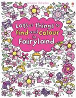Lots of things to find and colour in Fairyland di Fiona Watt edito da Usborne