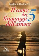 Il cuore dei cinque linguaggi dell'amore. Ediz. bilingue di Gary Chapman edito da Editrice Elledici