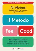Il metodo Feel Good. Meno lavoro, più vita: come avere più tempo per fare quello che ti piace di Ali Abdaal edito da Sperling & Kupfer