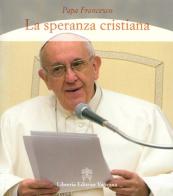 La speranza cristiana di Francesco (Jorge Mario Bergoglio) edito da Libreria Editrice Vaticana