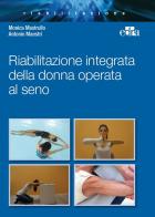 Riabilitazione integrata della donna operata al seno di Monica Mastrullo, Antonio Maestri edito da Edra
