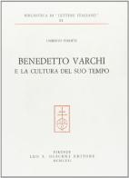 Benedetto Varchi e la cultura del suo tempo di Umberto Pirotti edito da Olschki