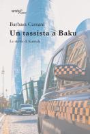 Un tassista a Baku. Le storie di Kamala di Barbara Cassani edito da Aracne