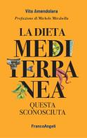 La dieta mediterranea. Questa sconosciuta di Vito Amendolara edito da Franco Angeli