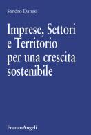 Imprese, settori e territorio per una crescita sostenibile di Sandro Danesi edito da Franco Angeli