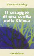 Il coraggio di una svolta nella Chiesa di Bernhard Häring edito da Queriniana