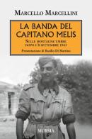 La banda del capitano Melis. Sulle montagne umbre dopo l'8 settembre 1943 di Marcello Marcellini edito da Ugo Mursia Editore