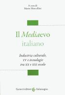 Il mediaevo italiano. Industria culturale, TV e tecnologie tra XX e XXI secolo edito da Carocci