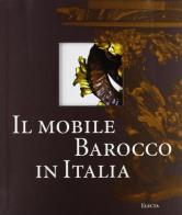 Il mobile barocco in Italia. Arredi e decorazioni d'interni dal 1600 al 1738 di Enrico Colle edito da Mondadori Electa