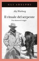 Il rituale del serpente. Una relazione di viaggio di Aby Warburg edito da Adelphi