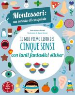 Il mio primo libro dei cinque sensi. Montessori: un mondo di conquiste. Con adesivi. Ediz. a colori di Chiara Piroddi edito da White Star