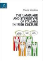The language and stereotype of italians in irish culture di Chiara Sciarrino edito da Aracne
