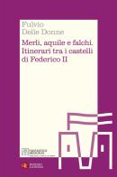 Merli, aquile e falchi. Itinerari tra i castelli di Federico II di Fulvio Delle Donne edito da Laterza