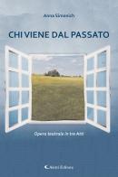 Chi viene dal passato. Opera teatrale in tre atti di Anna Simonich edito da Aletti