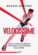 Velocissime. Come la corsa ha cambiato tutto quello che sapevamo sulle donne di Maggie Mertens edito da EDT