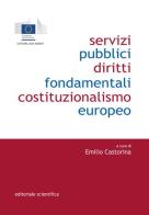 Servizi pubblici, diritti fondamentali, costituzionalismo europeo edito da Editoriale Scientifica