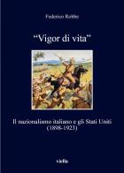 «Vigor di vita». Il nazionalismo italiano e gli Stati Uniti (1898-1923) di Federico Robbe edito da Viella