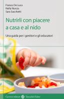 Nutrirli con piacere a casa e al nido. Una guida per i genitori e gli educatori di Franco De Luca, Gaetana Norcia, Sara Sacchetti edito da Carocci