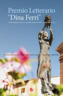 Premio Letterario "Dina Ferri". Raccolta delle sillogi poetiche e delle prose dei vincitori. Prima edizione 2024 e seconda edizione 2025. Radicondoli (SI) edito da Betti Editrice