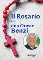Il rosario con don Oreste Benzi di Oreste Benzi edito da Sempre Editore
