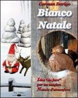 Bianco Natale. Idee da «fare» per un magico Natale d'atmosfera di Carmen Dorigo edito da Orio