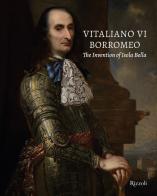 Vitaliano VI Borromeo. The invention of Isola Bella. Ediz. illustrata edito da Mondadori Electa
