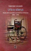 Urla e silenzi. Storia dell'ospedale psichiatrico di Verona 1880-1945 di Gabriele Licciardi edito da Villaggio Maori